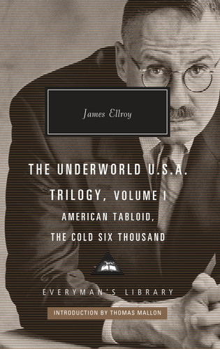 The Underworld U.S.A. Trilogy, Volume I: American Tabloid, The Cold Six Thousand; Introduction by Thomas Mallon (Everyman's Library Contemporary Classics Series) book cover by James Ellroy