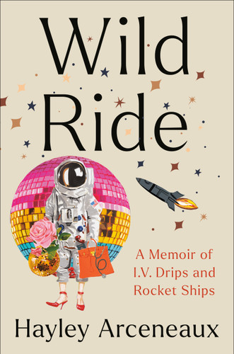 Wild Ride: A Memoir of I.V. Drips and Rocket Ships book cover by Hayley Arceneaux