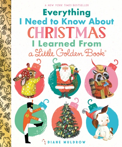 Everything I Need to Know About Christmas I Learned From a Little Golden Book (Little Golden Book) book cover by Diane Muldrow
