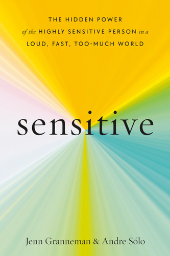 Sensitive: The Hidden Power of the Highly Sensitive Person in a Loud, Fast, Too-Much World book cover by Jenn Granneman, Andre Sólo