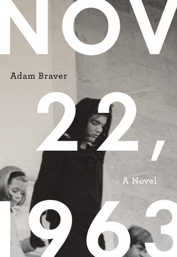 November 22, 1963: A Novel book cover by Adam Braver