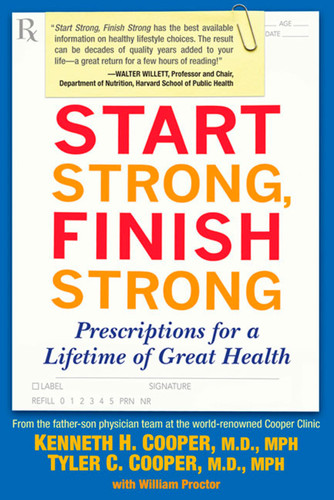 Start Strong, Finish Strong: Prescriptions for a Lifetime of Great Health book cover by Kenneth Cooper M.D., MPH, Tyler Cooper M.D., MPH
