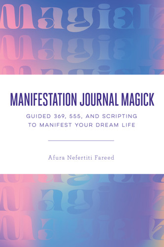 Manifestation Journal Magick: Guided 369, 555, and Scripting to Manifest Your Dream Life book cover by Afura Nefertiti Fareed