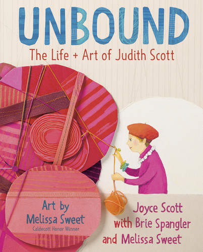 Unbound: The Life and Art of Judith Scott book cover by Joyce Scott, Brie Spangler, Melissa Sweet