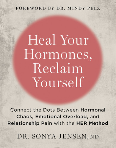 Heal Your Hormones, Reclaim Yourself: Connect the Dots Between Hormonal Chaos, Emotional Overload, and Relationship Pain with the HER Method book cover by Dr. Sonya Jensen, ND