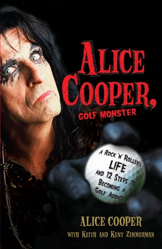 Alice Cooper, Golf Monster: A Rock 'n' Roller's Life and 12 Steps to Becoming a Golf Addict book cover by Alice Cooper