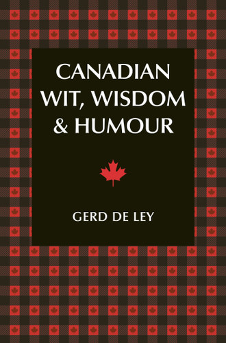 Canadian Wit, Wisdom & Humour: The Complete Collection of Canadian Jokes, One-Liners & Witty Sayings book cover by Gerd De Ley