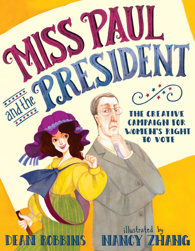 Miss Paul and the President: The Creative Campaign for Women's Right to Vote book cover by Dean Robbins
