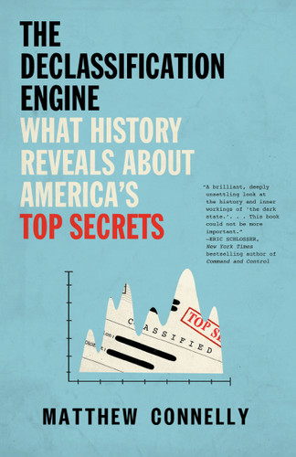 The Declassification Engine: What History Reveals About America's Top Secrets book cover by Matthew Connelly