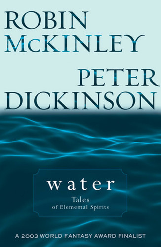 Water: Tales of Elemental Spirits book cover by Robin McKinley, Peter Dickinson