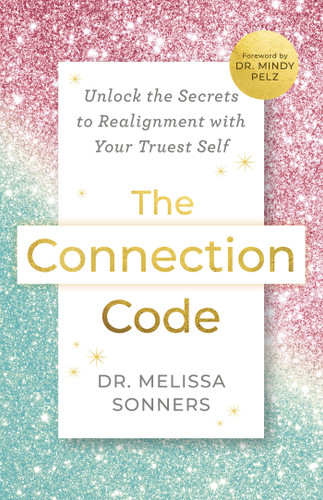 The Connection Code: Unlock the Secrets to Realignment with Your Truest Self book cover by Dr. Melissa Sonners