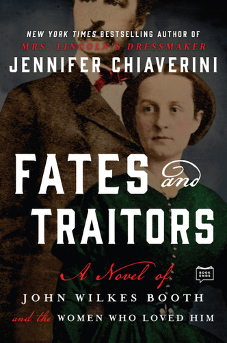 Fates and Traitors: A Novel of John Wilkes Booth and the Women Who Loved Him book cover by Jennifer Chiaverini