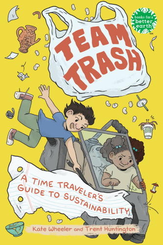 Team Trash: A Time Traveler's Guide to Sustainability (Books for a Better Earth) book cover by Kate Wheeler, Trent Huntington