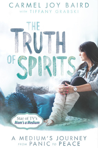 The Truth of Spirits: A Medium's Journey from Panic to Peace book cover by Carmel Joy Baird, Tiffany Grabski