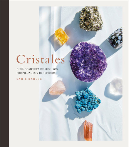 Cristales (Crystals): Guía completa de sus usos, propiedades y beneficios book cover by Sadie Kadlec