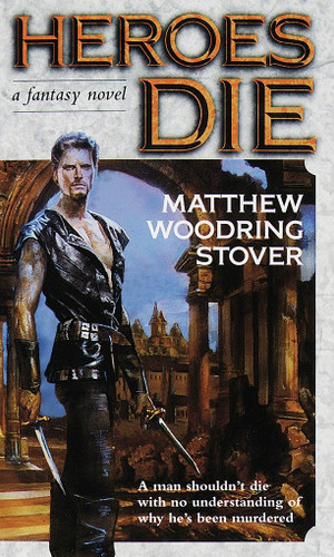 Heroes Die: A Fantasy Novel (The Acts of Caine) book cover by Matthew Woodring Stover
