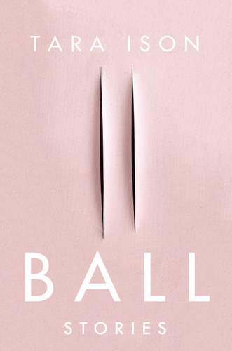 Ball: Stories book cover by Tara Ison