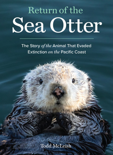 Return of the Sea Otter: The Story of the Animal That Evaded Extinction on the Pacific Coast book cover by Todd McLeish