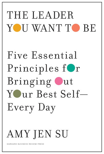 The Leader You Want to Be: Five Essential Principles for Bringing Out Your Best Self--Every Day book cover by Amy Jen Su