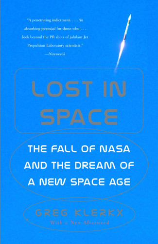 Lost in Space: The Fall of NASA and the Dream of a New Space Age book cover by Greg Klerkx