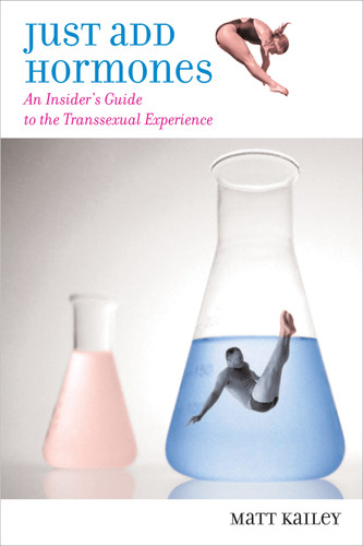 Just Add Hormones: An Insider's Guide to the Transsexual Experience book cover by Matt Kailey