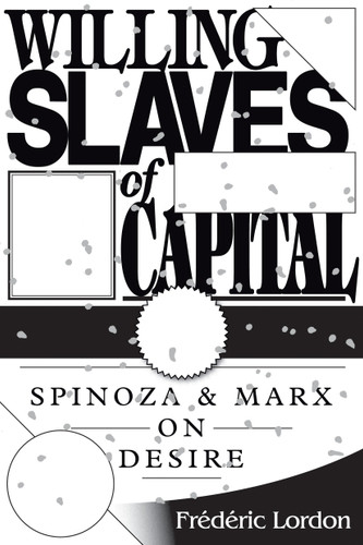 Willing Slaves Of Capital: Spinoza And Marx On Desire book cover by Frederic Lordon