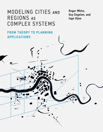 Modeling Cities and Regions as Complex Systems: From Theory to Planning Applications book cover by Roger White, Guy Engelen, Inge Uljee