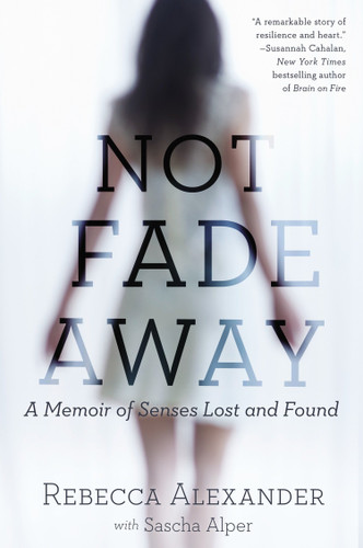 Not Fade Away: A Memoir of Senses Lost and Found book cover by Rebecca A. Alexander, Sascha Alper