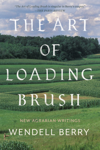 The Art of Loading Brush: New Agrarian Writings book cover by Wendell Berry