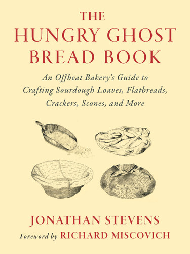 The Hungry Ghost Bread Book: An Offbeat Bakery's Guide to Crafting Sourdough Loaves, Flatbreads, Crackers, Scones, and More book cover by Jonathan Stevens