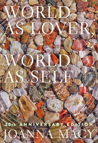World as Lover, World as Self: 30th Anniversary Edition: Courage for Global Justice and Planetary Renewal book cover by Joanna Macy