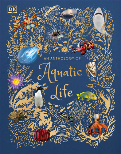 An Anthology of Aquatic Life: Discover the Secret Lives Under the Sea (DK Children's Anthologies) book cover by Sam Hume