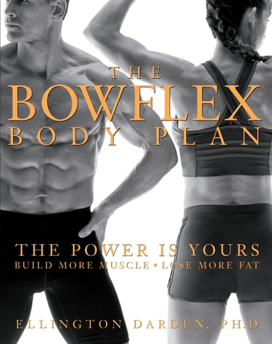 The Bowflex Body Plan: The Power is Yours - Build More Muscle, Lose More Fat book cover by Ellington Darden, Phd