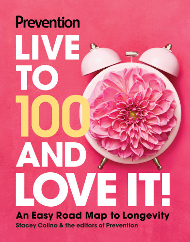 Prevention Live to 100 and Love It!: An Easy Road Map to Longevity book cover by 
