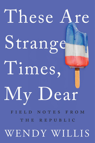 These Are Strange Times, My Dear: Field Notes from the Republic Cover