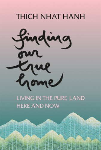 Finding Our True Home: Living in the Pure Land Here and Now book cover by Thich Nhat Hanh