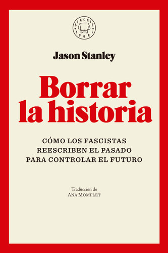 Borrar la historia / Erasing History: How Fascists Rewrite the Past to Control the Future book cover by Jason Stanley