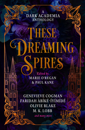These Dreaming Spires: A Dark Academia Anthology book cover by Paul Kane, Olivie Blake, M.L. Rio, Genevieve Cogman, Faridah Abíké-Iyímídé, Kit Mayquist, De Elizabeth