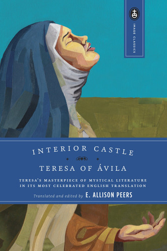 Interior Castle: Teresa's Masterpiece of Mystical Literature in Its Most Celebrated English Translation (Image Classics) book cover by Teresa Of Avila