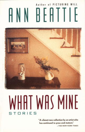 What Was Mine: & Other Stories (Vintage Contemporaries) book cover by Ann Beattie