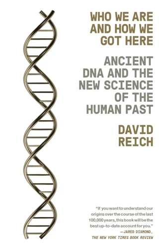 Who We Are and How We Got Here: Ancient DNA and the New Science of the Human Past book cover by David Reich