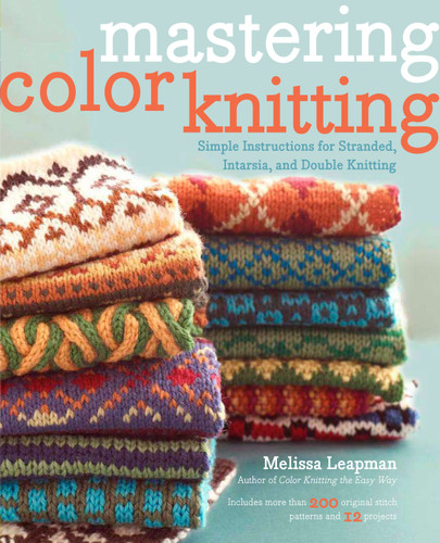 Mastering Color Knitting: Simple Instructions for Stranded, Intarsia, and Double Knitting book cover by Melissa Leapman