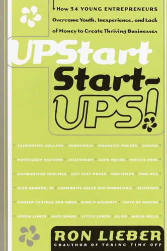 Upstart Start-Ups!: How 34 Young Entrepreneurs Overcame Youth, Inexperience, and Lack of Money to Create Thriving Businesses book cover by Ron Lieber