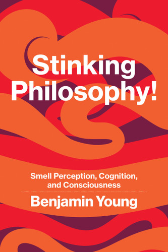 Stinking Philosophy!: Smell Perception, Cognition, and Consciousness book cover by Benjamin Young