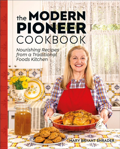 The Modern Pioneer Cookbook: Nourishing Recipes From a Traditional Foods Kitchen book cover by Mary Bryant Shrader