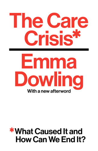 The Care Crisis: What Caused It and How Can We End It? book cover by Emma Dowling
