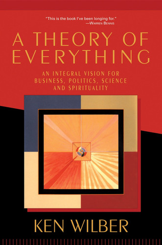 A Theory of Everything: An Integral Vision for Business, Politics, Science, and Spirituality book cover by Ken Wilber