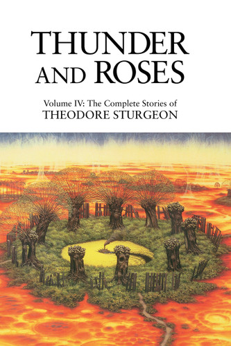 Thunder and Roses: Volume IV: The Complete Stories of Theodore Sturgeon (The Complete Stories of Theodore Sturgeon) book cover by Theodore Sturgeon