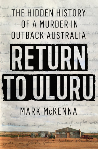 Return to Uluru: The Hidden History of a Murder in Outback Australia book cover by Mark McKenna