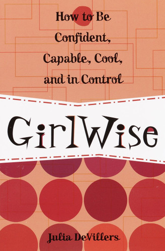 GirlWise: How to Be Confident, Capable, Cool, and in Control book cover by Julia DeVillers